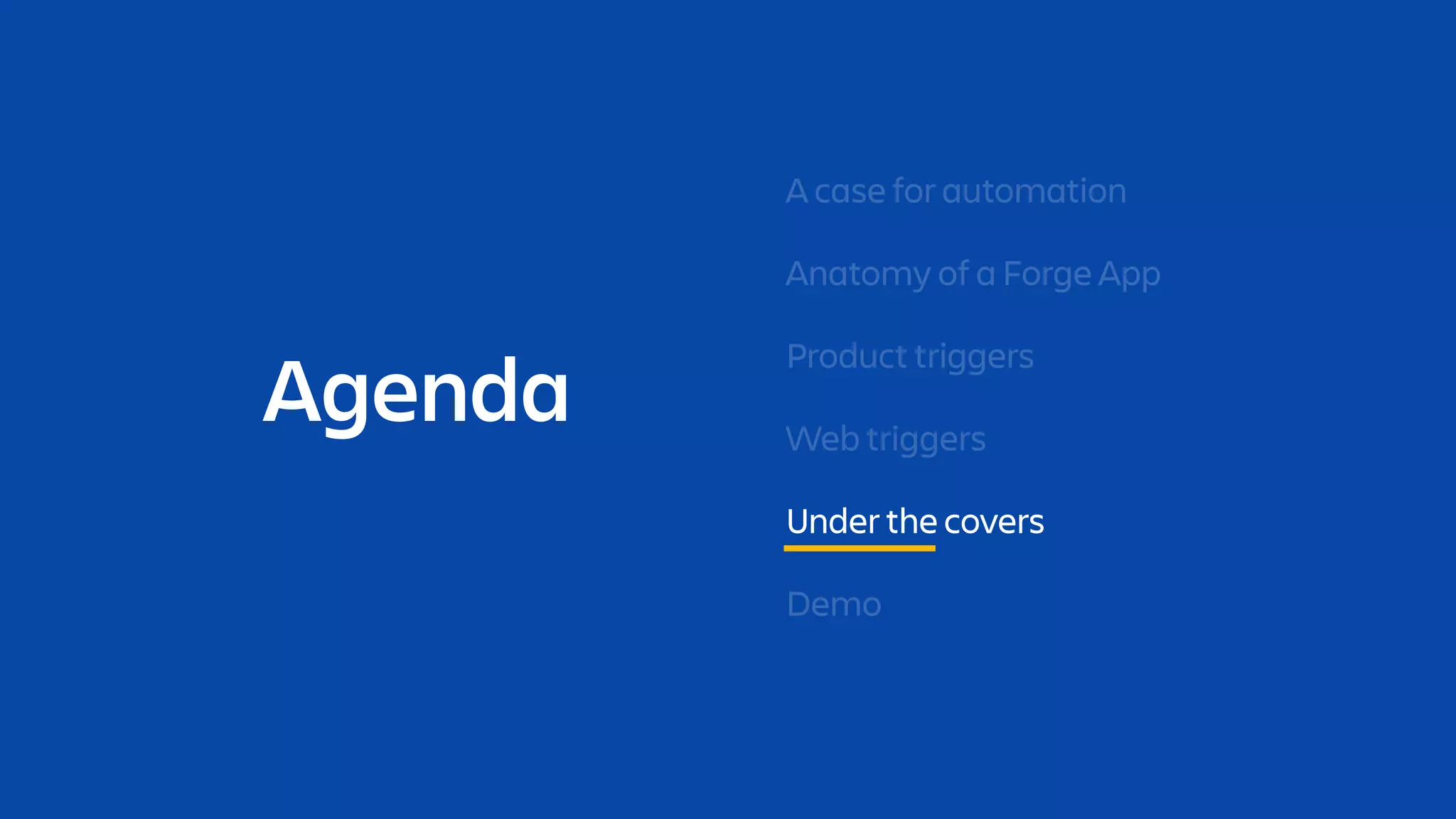 Agenda
A case for automation
Anatomy of a Forge App
Under the covers
Demo
Product triggers
Web triggers
 