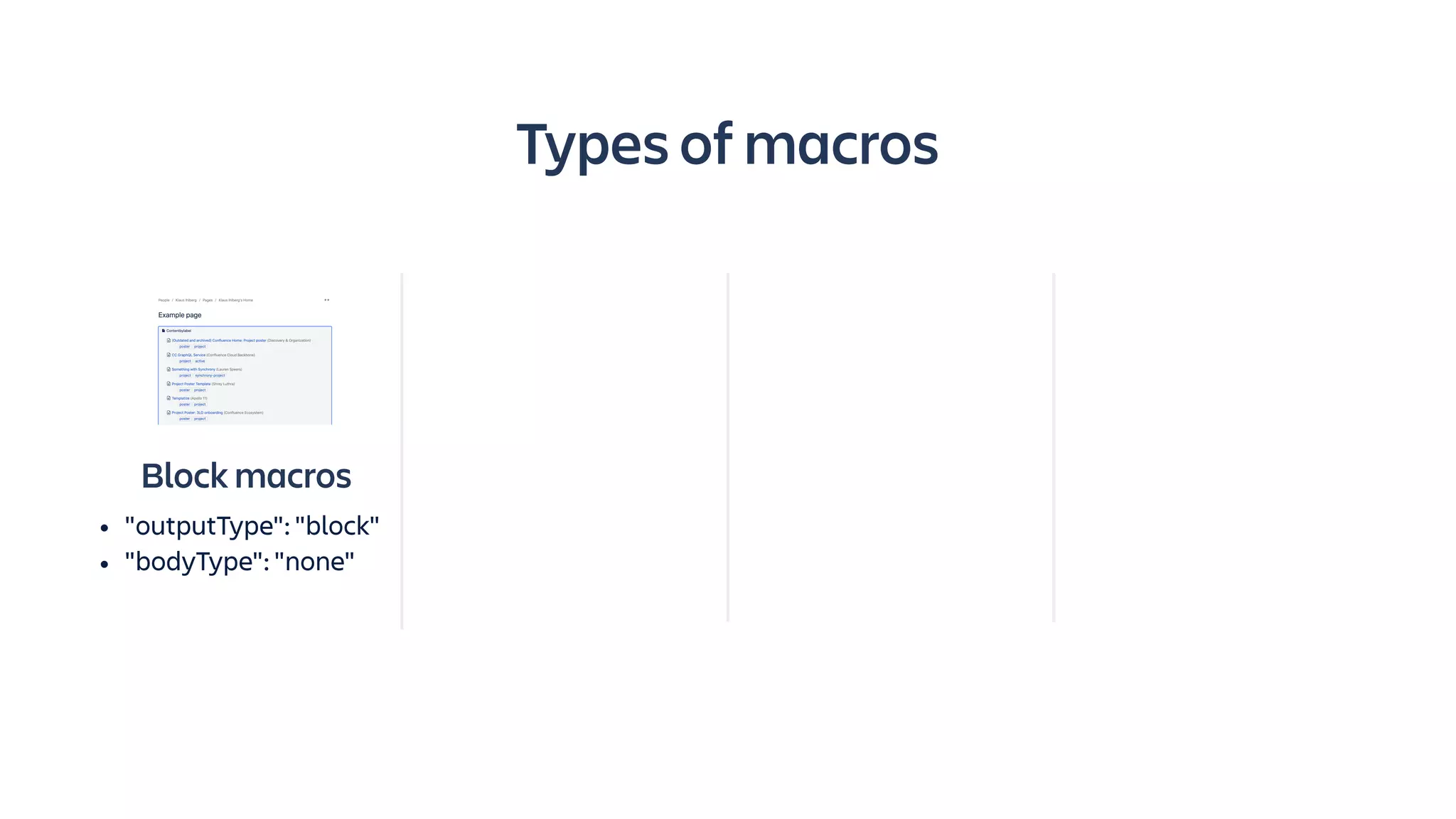 Block macros
• "outputType": "block"
• "bodyType": "none"
Types of macros
 