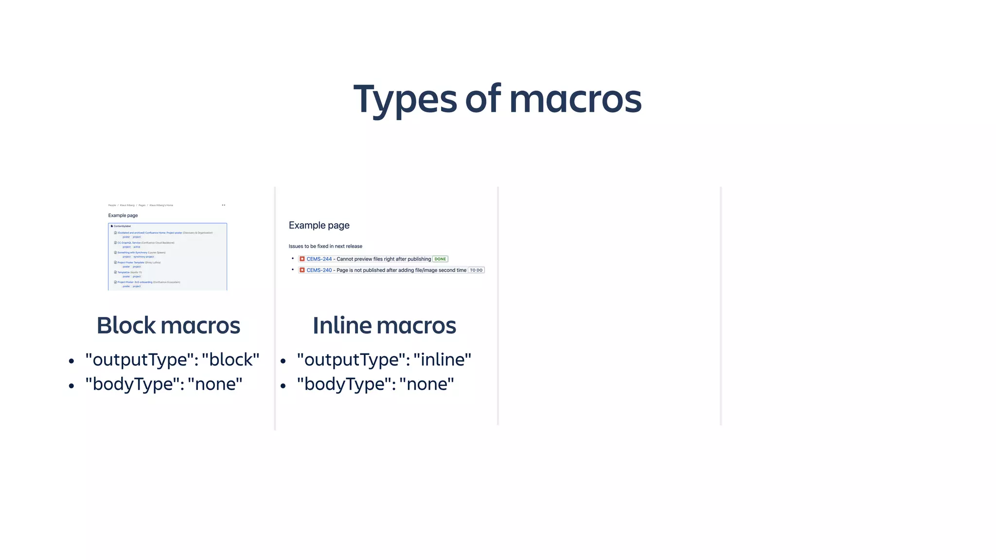Block macros
• "outputType": "block"
• "bodyType": "none"
Inline macros
• "outputType": "inline"
• "bodyType": "none"
Types of macros
 