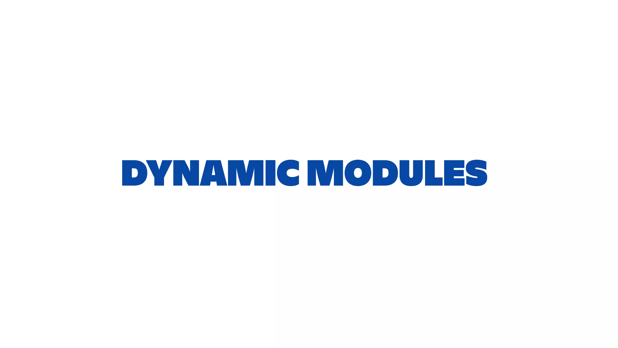 DYNAMIC MODULES
 