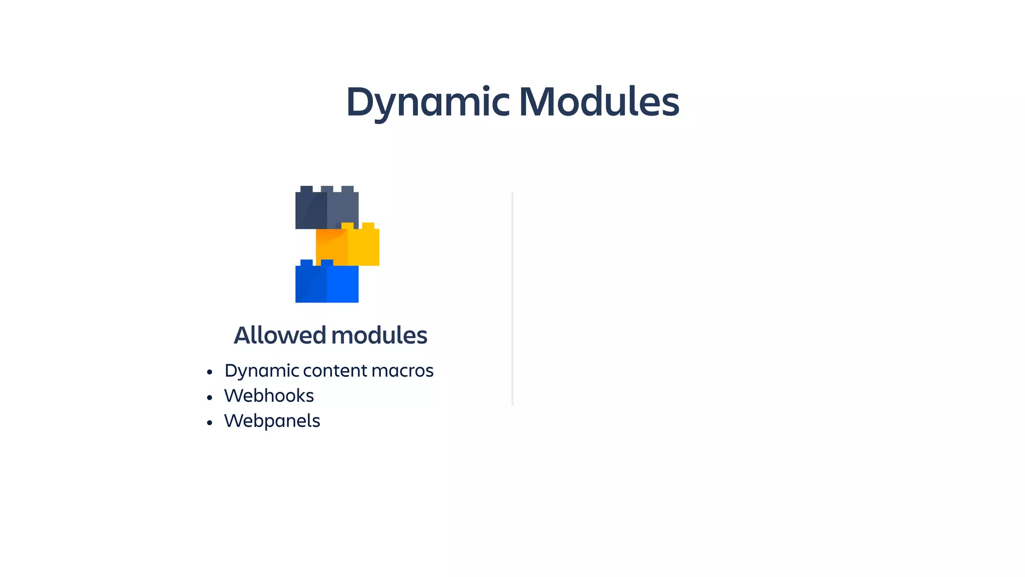 Allowed modules
• Dynamic content macros
• Webhooks
• Webpanels
Dynamic Modules
 