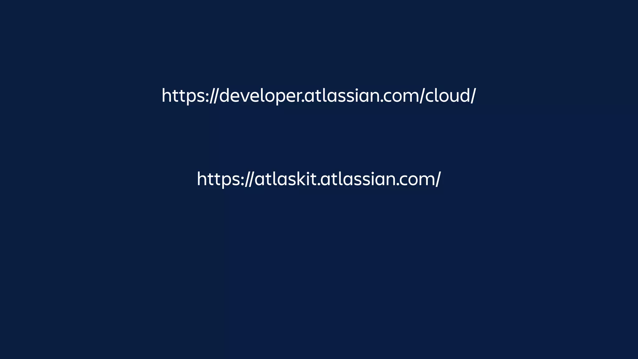 https://atlaskit.atlassian.com/
https://developer.atlassian.com/cloud/
 