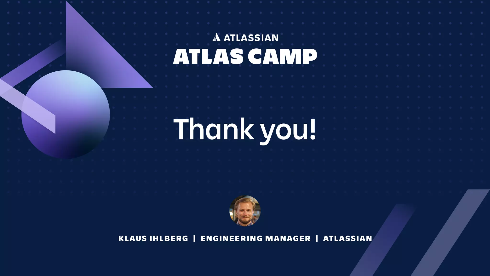 Thank you!
KLAUS IHLBERG | ENGINEERING MANAGER | ATLASSIAN
 