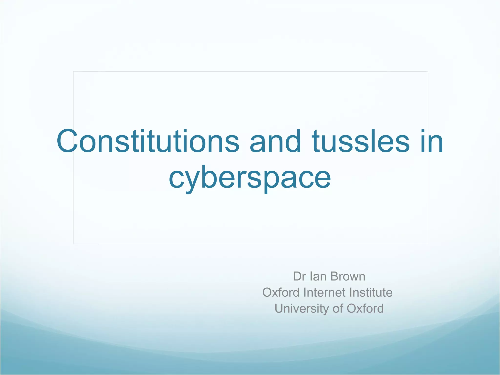 Ian Brown (Oxford Internet Institute): Constitutions and tussles in cyberspace