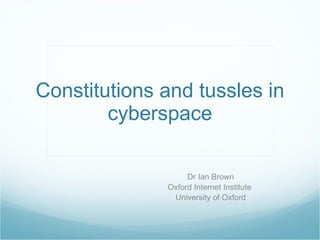 Ian Brown (Oxford Internet Institute): Constitutions and tussles in cyberspace