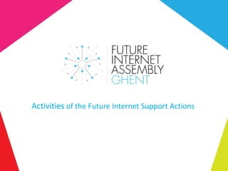 Activities of the Future Internet Support Actions
 