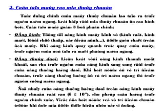 2. Caáu taïo maùy vaø mia thuûy chuaån
Taùc duïng chính cuûa maùy thuûy chuaån laø taïo ra truïc
ngaém naèm ngang, keát hôïp vôùi mia thuûy chuaån ño cao hình
hoïc. Caáu taïo maùy goàm 3 boä phaän chính:
• OÁng kính: Töông töï oáng kính maùy kinh vó (kính vaät, kính
maét, löôùi chöõ thaäp, oác ñieàu aûnh…), ñöôïc gaén chaët treân
ñeá maùy. Khi oáng kính quay quanh truïc quay cuûa maùy,
truïc ngaém cuûa noù taïo ra maët phaúng naèm ngang.
• OÁng thuûy daøi: Lieân keát vôùi oáng kính thaønh moät
khoái, sao cho truïc ngaém cuûa oáng kính song song vôùi truïc
cuûa oáng thaêng baèng daøi. Khi boït nöôùc ôû vò trí ñieåm
chuaån, truïc oáng thaêng baèng ôû vò trí naèm ngang thì truïc
ngaém cuõng naèm ngang.
Ñoä nhaïy cuûa oáng thaêng baèng daøi treân oáng kính maùy
thuûy chuaån raát cao (θ ≤ 10”), cho pheùp caân baèng truïc
ngaém chính xaùc. Vieäc ñöa boït nöôùc veà vò trí ñieåm chuaån
tröôùc khi ñoïc mia ñöôïc thöïc hieän nhôø oác vi ñoäng.
 