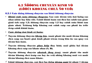 6.2 ÑÖÔØNG CHUYEÀN KINH VÓ
(LÖÔÙI KHOÁNG CHEÁ ÑO VEÕ)
6.2.1 Caùc daïng ñöôøng chuyeàn vaø löôùi ñöôøng chuyeàn
• Khôûi tính cuûa ñöôøng chuyeàn: Laø caùc ñieåm toïa ñoä haïng cao
nhaø nöôùc hay khu vöïc. Caïnh khôûi ñaàu coù theå laø caïnh tam giaùc
giaûi tích caáp 1,2; ñöôøng chuyeàn caáp 1,2 hay caïnh cuûa löôùi tam
giaùc nhoû. Tröôøng hôïp khoâng coù caïnh caáp cao phaûi ño tröïc
tieáp caïnh khôûi ñaàu.
• Caùc daïng ñoà hình cô baûn:
 Tuyeán ñöôøng chuyeàn kheùp kín, xuaát phaùt töø moät ñieåm khoáng
cheá caáp cao hoaëc giaû ñònh phaùt trieån trong khu ño vaø quay veà
ñieåm ban ñaàu.
 Tuyeán ñöôøng chuyeàn phuø hôïp (hay hôû), noái giöõa hai ñieåm
khoáng cheá caáp cao khaùc nhau (A, B).
 Tuyeán ñöôøng chuyeàn nhaùnh (hay treo), xuaát phaùt töø moät
ñieåm khoáng cheá (caáp cao hay ño veõ) nhöng khoâng noái veà moät
ñieåm khoáng cheá naøo khaùc.
 Löôùi ñöôøng chuyeàn, coù theå laø daïng ñieåm nuùt (ít nhaát 1 ñieåm
 