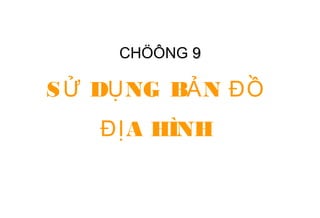 CHÖÔNG 99
S D NG B NỬ Ụ Ả ĐỒ
A HÌNHĐỊ
 