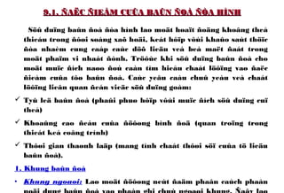 9.1. ÑAËC ÑIEÅM CUÛA BAÛN ÑOÀ ÑÒA HÌNH9.1. ÑAËC ÑIEÅM CUÛA BAÛN ÑOÀ ÑÒA HÌNH
Söû duïng baûn ñoà ñòa hình laø moät hoaït ñoäng khoâng theå
thieáu trong ñôøi soáng xaõ hoäi, keát hôïp vôùi khaûo saùt thöïc
ñòa nhaèm cung caáp caùc döõ lieäu veà beà maët ñaát trong
moät phaïm vi nhaát ñònh. Tröôùc khi söû duïng baûn ñoà cho
moät muïc ñích naøo ñoù caàn tìm hieåu chaát löôïng vaø ñaëc
ñieåm cuûa tôø baûn ñoà. Caùc yeâu caàu chuû yeáu veà chaát
löôïng lieân quan ñeán vieäc söû duïng goàm:
 Tyû leä baûn ñoà (phaûi phuø hôïp vôùi muïc ñích söû duïng cuï
theå)
 Khoaûng cao ñeàu cuûa ñöôøng bình ñoä (quan troïng trong
thieát keá coâng trình)
 Thôøi gian thaønh laäp (mang tính chaát thôøi söï cuûa tö lieäu
baûn ñoà).
1. Khung baûn ñoà
• Khung ngoaøi: Laø moät ñöôøng neùt ñaäm phaân caùch phaàn
 