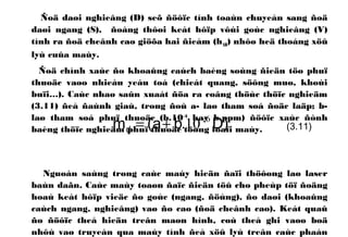 Ñoä daøi nghieâng (D) seõ ñöôïc tính toaùn chuyeån sang ñoä
daøi ngang (S), ñoàng thôøi keát hôïp vôùi goùc nghieâng (V)
tính ra ñoä cheânh cao giöõa hai ñieåm (hAB) nhôø heä thoáng xöû
lyù cuûa maùy.
Ñoä chính xaùc ño khoaûng caùch baèng soùng ñieän töø phuï
thuoäc vaøo nhieàu yeáu toá (chieát quang, söông muø, khoùi
buïi…). Caùc nhaø saûn xuaát ñöa ra coâng thöùc thöïc nghieäm
(3.11) ñeå ñaùnh giaù, trong ñoù a- laø tham soá ñoäc laäp; b-
laø tham soá phuï thuoäc (b.10−6
hay b.ppm) ñöôïc xaùc ñònh
baèng thöïc nghieäm phuï thuoäc töøng loaïi maùy.
Nguoàn saùng trong caùc maùy hieän ñaïi thöôøng laø laser
baùn daãn. Caùc maùy toaøn ñaïc ñieän töû cho pheùp töï ñoäng
hoaù keát hôïp vieäc ño goùc (ngang, ñöùng), ño daøi (khoaûng
caùch ngang, nghieâng) vaø ño cao (ñoä cheânh cao). Keát quaû
ño ñöôïc theå hieän treân maøn hình, coù theå ghi vaøo boä
nhôù vaø truyeàn qua maùy tính ñeå xöû lyù treân caùc phaàn
).( Dbamd
6
10−
+= (3.11)
 