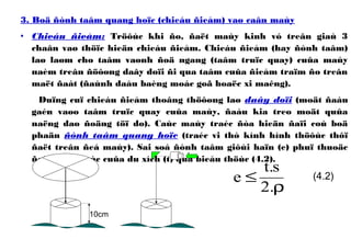 3. Boä ñònh taâm quang hoïc (chieáu ñieåm) vaø caân maùy
• Chieáu ñieåm: Tröôùc khi ño, ñaët maùy kinh vó treân giaù 3
chaân vaø thöïc hieän chieáu ñieåm. Chieáu ñieåm (hay ñònh taâm)
laø laøm cho taâm vaønh ñoä ngang (taâm truïc quay) cuûa maùy
naèm treân ñöôøng daây doïi ñi qua taâm cuûa ñieåm traïm ño treân
maët ñaát (ñaùnh daáu baèng moác goã hoaëc xi maêng).
Duïng cuï chieáu ñieåm thoâng thöôøng laø daây doïi (moät ñaàu
gaén vaøo taâm truïc quay cuûa maùy, ñaàu kia treo moät quûa
naëng dao ñoäng töï do). Caùc maùy traéc ñòa hieän ñaïi coù boä
phaän ñònh taâm quang hoïc (traéc vi thò kính hình thöôùc thôï
ñaët treân ñeá maùy). Sai soá ñònh taâm giôùi haïn (e) phuï thuoäc
ñoä chính xaùc cuûa du xích (t) qua bieåu thöùc (4.2).
ρ
≤
.2
s.t
e
10cm
(4.2)
 