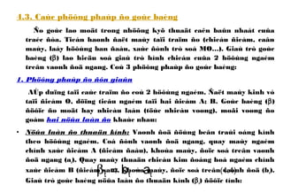 4.3. Caùc phöông phaùp ño goùc baèng
Ño goùc laø moät trong nhöõng kyõ thuaät caên baûn nhaát cuûa
traéc ñòa. Tieán haønh ñaët maùy taïi traïm ño (chieáu ñieåm, caân
maùy, laáy höôùng ban ñaàu, xaùc ñònh trò soá MO…). Giaù trò goùc
baèng (β) laø hieäu soá giaù trò hình chieáu cuûa 2 höôùng ngaém
treân vaønh ñoä ngang. Coù 3 phöông phaùp ño goùc baèng:
1. Phöông phaùp ño ñôn giaûn
AÙp duïng taïi caùc traïm ño coù 2 höôùng ngaém. Ñaët maùy kinh vó
taïi ñieåm O, döïng tieâu ngaém taïi hai ñieåm A; B. Goùc baèng (β)
ñöôïc ño moät hay nhieàu laàn (töùc nhieàu voøng), moãi voøng ño
goàm hai nöûa laàn ño khaùc nhau:
• Nöûa laàn ño thuaän kính: Vaønh ñoä ñöùng beân traùi oáng kính
theo höôùng ngaém. Coá ñònh vaønh ñoä ngang, quay maùy ngaém
chính xaùc ñieåm A (ñieåm ñaàu), khoùa maùy, ñoïc soá treân vaønh
ñoä ngang (at). Quay maùy thuaän chieàu kim ñoàng hoà ngaém chính
xaùc ñieåm B (ñieåm sau), khoùa maùy, ñoïc soá treân vaønh ñoä (bt).
Giaù trò goùc baèng nöûa laàn ño thuaän kính (βt) ñöôïc tính:
ttt ab −=β (4.4)
 