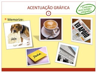 ACENTUAÇÃO GRÁFICA
8
Memorize:
 