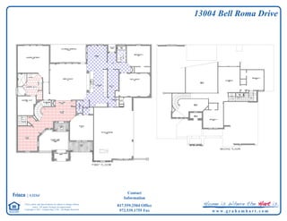 13004 Bell Roma Drive




                                                                              Contact
Frisco | 4,024sf
                                                                            Information
       Prices, plans, and specifications are subject to change without
                notice. All square footages are approximate.             817.559.2504 Office
       Copyright © 2011 - Graham Hart, LTD. - All Rights Reserved.
                                                                          972.539.1755 Fax         w w w. g r a h a m h a r t . c o m
 