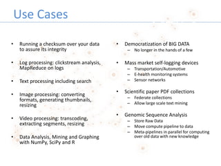 Use Cases
• Democratization of BIG DATA
– No longer in the hands of a few
• Mass market self-logging devices
– Transportat...