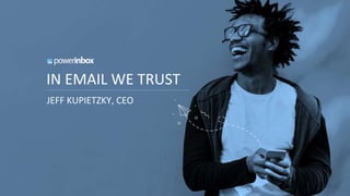 JEFF KUPIETZKY, CEO
IN EMAIL WE TRUST
 