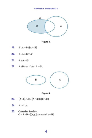 CHAPTER 1. NUMBER SETS
4
===== =
=
Figure 3.
=
19. ( )
_
^
y
_
^
y
_ ∩
=
=
20. ^
_
^
y
_ ′
∩
=
=
21. ∅
=
^
y
^
=
22. ^
_
y
^ = =áÑ= ∅
=
∩_
^ .
=
===== =
=
Figure 4.
=
23. ( ) ( ) ( )
`
_
y
`
^
`
_
y
^ ∩
∩
=
∩
24. ^
y
f
^ =
′
25. `~êíÉëá~å=mêçÇìÅí
( )
{ }
_
ó
~åÇ
^
ñ
ö
ó
I
ñ
_
^
` ∈
∈
=
×
=
=
=
 