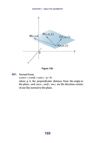 CHAPTER 7. ANALYTIC GEOMETRY
169
===== =
=
Figure 130.
=
681. kçêã~ä=cçêã=
M
é
Åçë
ò
Åçë
ó
Åçë
ñ =
−
γ
+
β
+
α I==
ïÜÉêÉ==é==áë==íÜÉ==éÉêéÉåÇáÅìä~ê==Çáëí~åÅÉ==Ñêçã==íÜÉ=çêáÖáå=íç=
íÜÉ=éä~åÉ=I=~åÇ= α
Åçë I= β
Åçë I= γ
Åçë =~êÉ=íÜÉ=ÇáêÉÅíáçå=ÅçëáåÉë=
çÑ=~åó=äáåÉ=åçêã~ä=íç=íÜÉ=éä~åÉK==
=
 