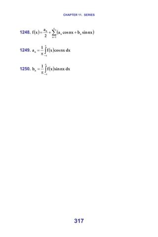 CHAPTER 11. SERIES
317
1248. ( ) ( )
∑
∞
=
+
+
=
N
å
å
å
M
åñ
ëáå
Ä
åñ
Åçë
~
O
~
ñ
Ñ =
=
1249. ( )
∫
π
π
−
π
= Çñ
åñ
Åçë
ñ
Ñ
N
~å ==
=
1250. ( )
∫
π
π
−
π
= Çñ
åñ
ëáå
ñ
Ñ
N
Äå ==
=
=
 