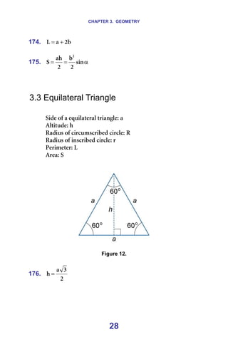CHAPTER 3. GEOMETRY
28
174. Ä
O
~
i +
= =
=
175. α
=
= ëáå
O
Ä
O
~Ü
p
O
=
=
=
=
3.3 Equilateral Triangle
=
páÇÉ=çÑ=~=Éèìáä~íÉê~ä=íêá~åÖäÉW=~=
^äíáíìÇÉW=Ü=
o~Çáìë=çÑ=ÅáêÅìãëÅêáÄÉÇ=ÅáêÅäÉW=o=
o~Çáìë=çÑ=áåëÅêáÄÉÇ=ÅáêÅäÉW=ê=
mÉêáãÉíÉêW=i=
^êÉ~W=p=
=
=
=
=
Figure 12.
=
176.
O
P
~
Ü = =
=
 