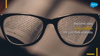 Become data
story tellers
not just data analysts
 