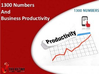 1300 Numbers
And
Business Productivity
 