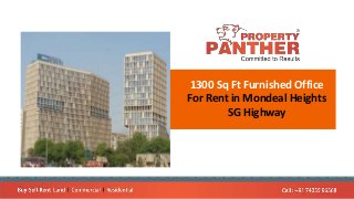 1300 Sq Ft Furnished Office
For Rent in Mondeal Heights
SG Highway
 