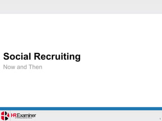 Social Recruiting
Now and Then




                    1
 