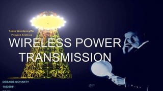 WIRELESS POWER
TRANSMISSION
DEBASIS MOHANTY
14020081
 
