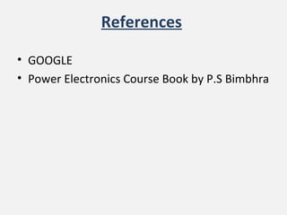 References
• GOOGLE
• Power Electronics Course Book by P.S Bimbhra
 