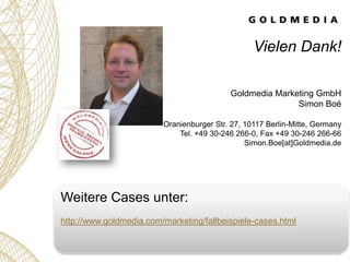 Vielen Dank!

                                           Goldmedia Marketing GmbH
                                        ...