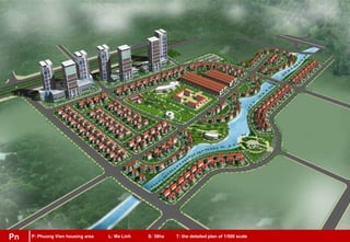 Pn P: Phuong Vien housing area L: Me Linh S: 38ha T: the detailed plan of 1/500 scalePn
 