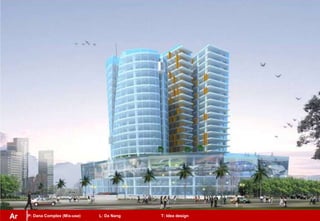 P: Dana Complex (Mix-use) L: Da Nang T: Idea designAr
 