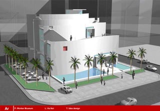 Ar P: Worker Museum L: Ha Noi T: Idea designAr
 
