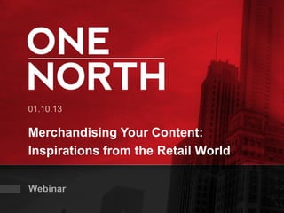 01.10.13

Merchandising Your Content:
Inspirations from the Retail World

Webinar
 