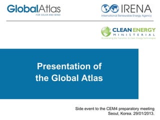 Presentation of
the Global Atlas
Side event to the CEM4 preparatory meeting
Seoul, Korea. 29/01/2013.
 