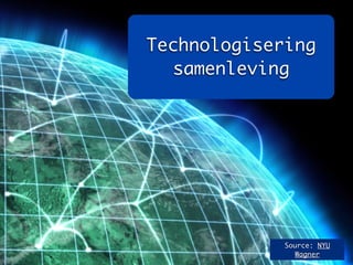 Technologisering
  samenleving




             Source: NYU
               Wagner
 
