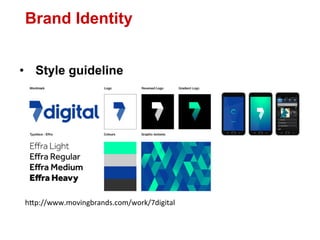 Brand Identity


•  Style guideline




h"p://www.movingbrands.com/work/7digital	
  
 