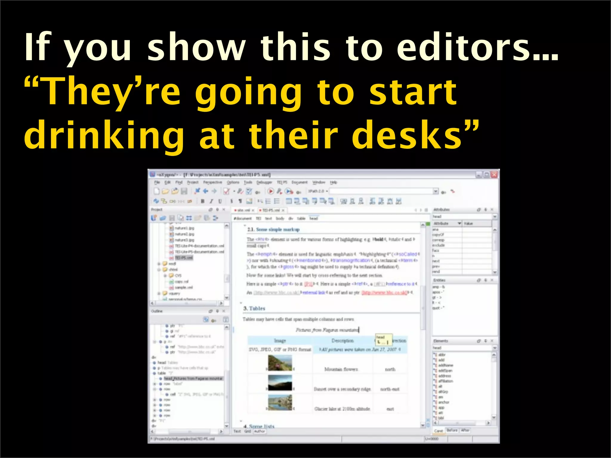If you show this to editors...
“They’re going to start
drinking at their desks”
 