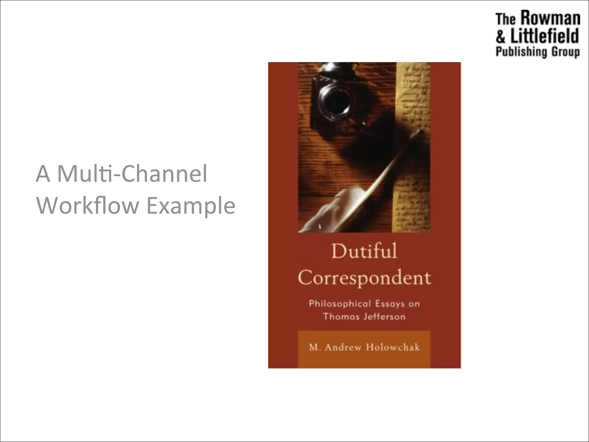 A	
  Mul>-­‐Channel	
  
Workﬂow	
  Example
 