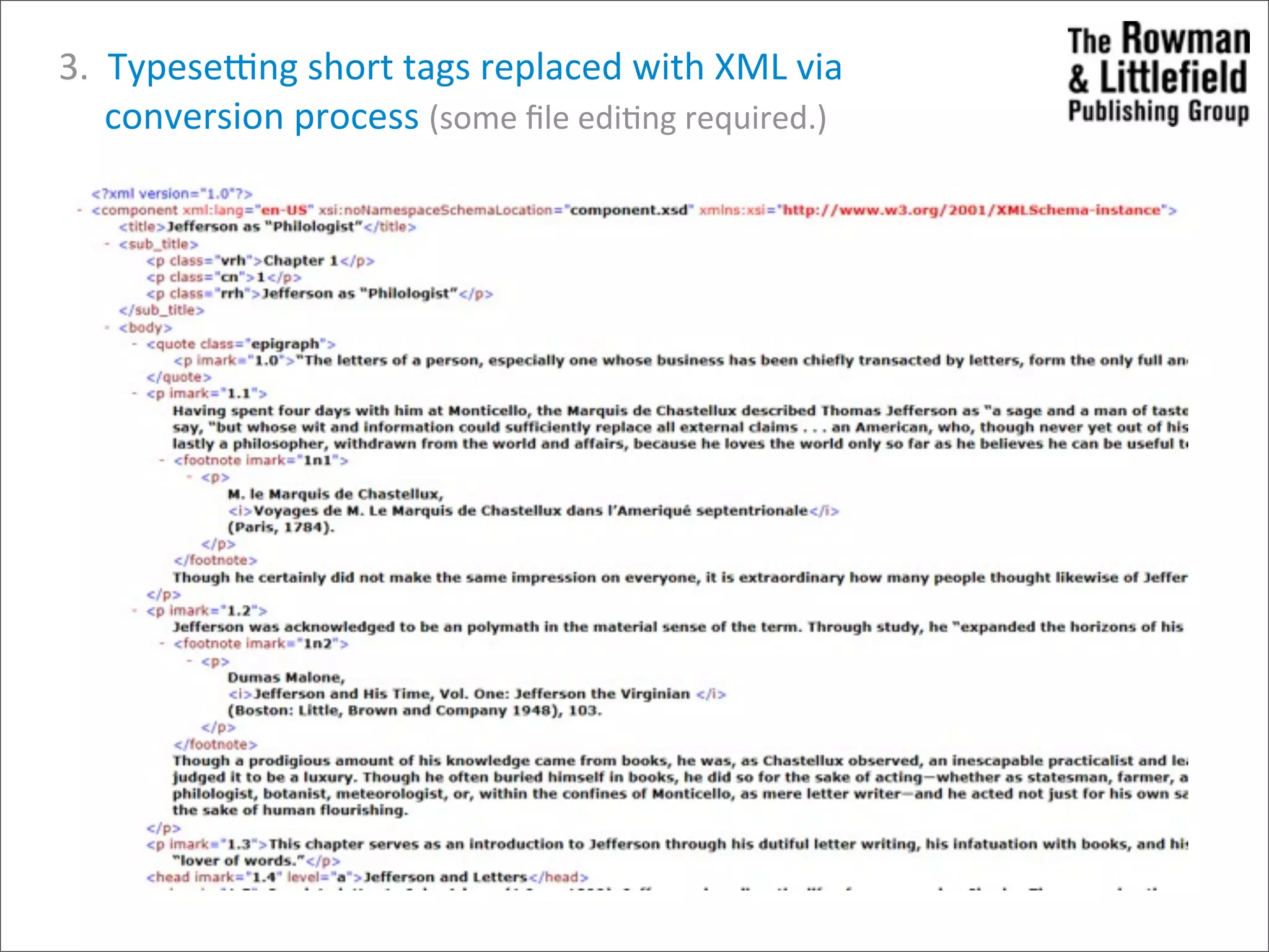  	
  	
  	
  	
  3.	
  	
  Typeseung	
  short	
  tags	
  replaced	
  with	
  XML	
  via
	
  	
  	
  	
  	
  	
  	
  	
  	
  	
  conversion	
  process	
  (some	
  ﬁle	
  edi>ng	
  required.)
 