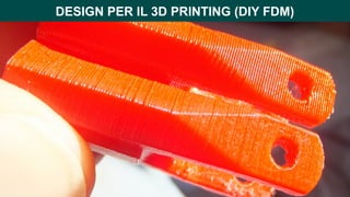 DESIGN PER IL 3D PRINTING (DIY FDM)
 