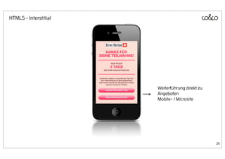 HTML5 - Interstitial




                       Weiterführung direkt zu
                       Angeboten
                       Mobile- / Microsite




                                                 26
 