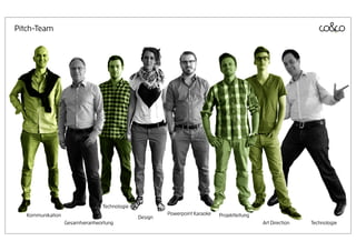 Pitch-Team




                                 Technologie
   Kommunikation                                        Powerpoint Karaoke   Projektleitung
                                               Design
                   Gesamtverantwortung                                                        Art Direction   Technologie
 