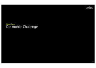 Start here
Die mobile Challenge




                       6
 