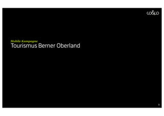 Mobile Kampagne
Tourismus Berner Oberland




                            9
 