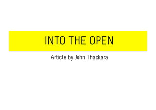 INTO THE OPEN
 Article by John Thackara
 