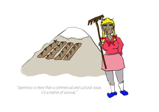 “openness is more than a commercial and cultural issue,
               it’s a matter of survival.”
 