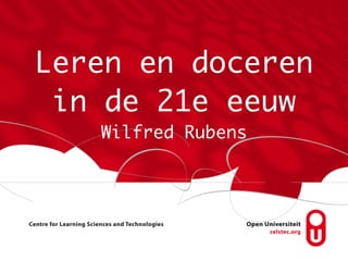 Leren en doceren
 in de 21e eeuw
   Wilfred Rubens
 